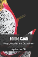 Edible Cacti: Pitaya, Nopales, and Cactus Pears