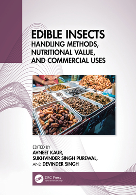 Edible Insects: Handling Methods, Nutritional Value, and Commercial Uses - Kaur, Avneet (Editor), and Singh Purewal, Sukhvinder (Editor), and Singh, Devinder (Editor)