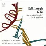 Edinburgh 1742: Barsanti & Handel, Parte Seconda