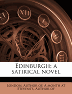 Edinburgh; A Satirical Novel