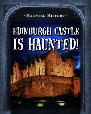Edinburgh Castle Is Haunted! - Morrison, Marie