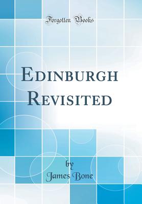Edinburgh Revisited (Classic Reprint) - Bone, James