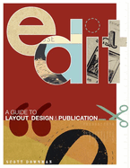 Edit: A Guide to Layout, Design and Publication. by Scott Downman