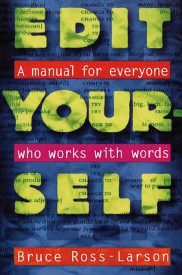 Edit Yourself: a Manual for Everyone Who Works With Words - Ross-Larson, Bruce