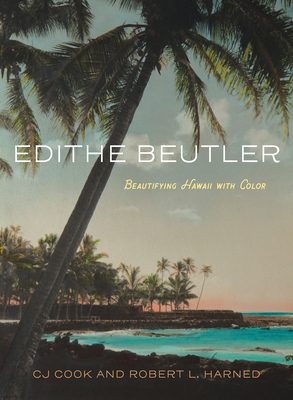 Edithe Beutler: Beautifying Hawaii with Color - Cook, Cj, and Harned, Robert L, MS