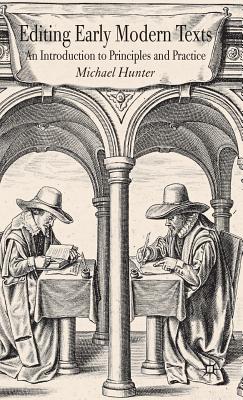 Editing Early Modern Texts: An Introduction to Principles and Practice - Hunter, Michael