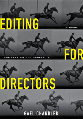 Editing for Directors: A Guide for Creative Collaboration - Chandler, Gael