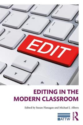 Editing in the Modern Classroom - Flanagan, Suzan (Editor), and Albers, Michael (Editor)