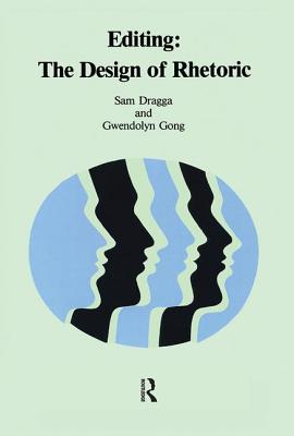 Editing: The Design of Rhetoric - Dragga, Sam, and Gong, Gwendolyn