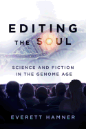 Editing the Soul: Science and Fiction in the Genome Age