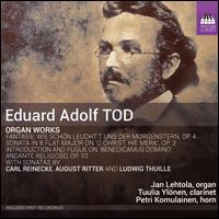 Eduard Adolf Tod: Organ Works - Jan Lehtola (organ); Petri Komulainen (horn); Tuulia Yl�nen (clarinet)