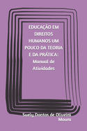 EDUCACAO EM DIREITOS HUMANOS UM POUCO DA TEORIA E DA PRATICA Manual de Atividades