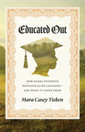 Educated Out: How Rural Students Navigate Elite Colleges--And What It Costs Them