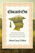 Educated Out: How Rural Students Navigate Elite Colleges--And What It Costs Them