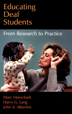 Educating Deaf Students: From Research to Practice - Marschark, Marc, and Lang, Harry G, and Albertini, John A