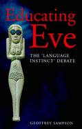 Educating Eve: The "Language Instinct" Debate - Sampson, Geoffrey