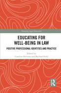 Educating for Well-Being in Law: Positive Professional Identities and Practice