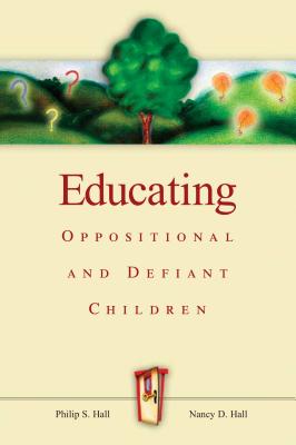 Educating Oppositional and Defiant Children - Hall, Philip S, and Hall, Nancy D