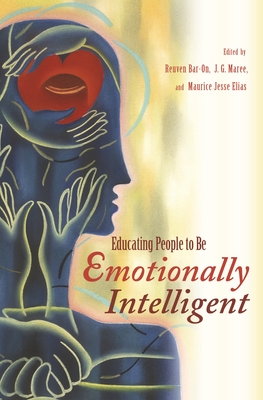 Educating People to Be Emotionally Intelligent - Bar-On, Reuven (Editor), and Maree, J G (Editor), and Elias, Maurice J, Dr. (Editor)