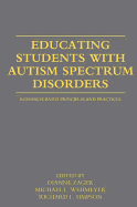 Educating Students with Autism Spectrum Disorders: Research-Based Principles and Practices