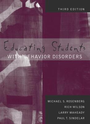Educating Students with Behavior Disorders - Rosenberg, Michael S, and Wilson, Rich, and Maheady, Larry