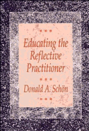 Educating the Reflective Practitioner: Toward a New Design for Teaching and Learning in the Professions