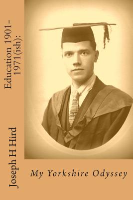 Education 1901-1971(ish): My Yorkshire Odyssey - Lesser, Ruth, and Hird, Joseph H