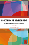 Education as Development: Deprivation, Poverty, Dispossession