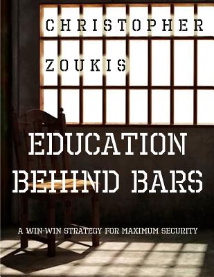 Education Behind Bars: A Win-Win Strategy for Maximum Security - Zoukis, Christopher