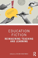Education Fiction: Reimagining Teaching and Learning