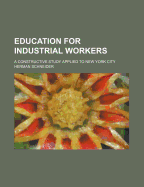 Education for Industrial Workers: A Constructive Study Applied to New York City