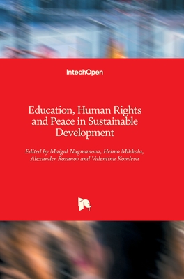 Education, Human Rights and Peace in Sustainable Development - Nugmanova, Maigul (Editor), and Mikkola, Heimo (Editor), and Rozanov, Alexander (Editor)