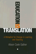 Education Is Translation: A Metaphor for Change in Learning and Teaching