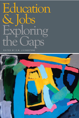 Education & Jobs: Exploring the Gaps - Livingstone, D W (Editor)
