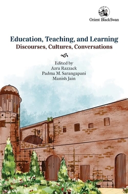 Education, Teaching, and Learning: Discourses, Cultures, Conversations - Razzack, Azra (Editor), and Sarangapani, Padma M (Editor)