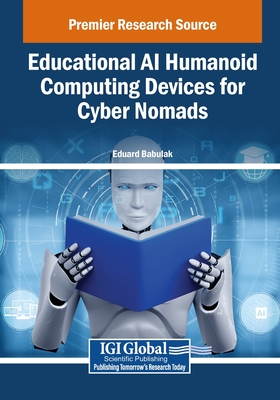 Educational AI Humanoid Computing Devices for Cyber Nomads - Babulak, Eduard (Editor)