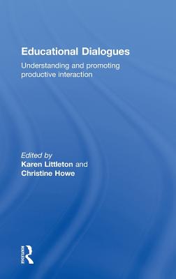 Educational Dialogues: Understanding and Promoting Productive Interaction - Littleton, Karen (Editor), and Howe, Christine (Editor)