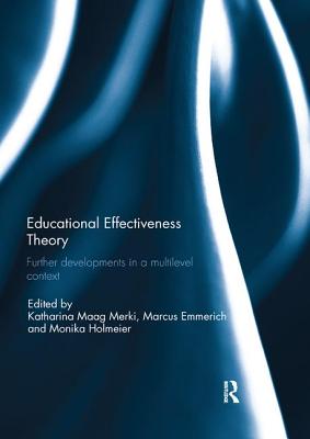 Educational Effectiveness Theory: Further developments in a multilevel context - Maag Merki, Katharina (Editor), and Emmerich, Marcus (Editor), and Holmeier, Monika (Editor)