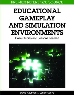 Educational Gameplay and Simulation Environments: Case Studies and Lessons Learned - Kaufman, David (Editor), and Sauv�, Louise (Editor)