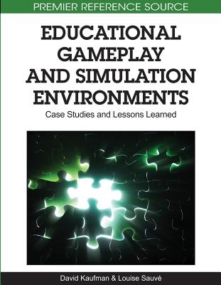 Educational Gameplay and Simulation Environments: Case Studies and Lessons Learned - Kaufman, David