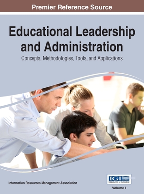 Educational Leadership and Administration: Concepts, Methodologies, Tools, and Applications, VOL 1 - Management Association, Information Reso (Editor)