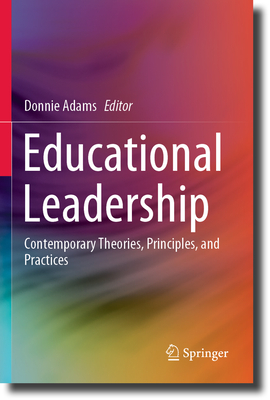 Educational Leadership: Contemporary Theories, Principles, and Practices - Adams, Donnie (Editor)
