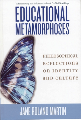 Educational Metamorphoses: Philosophical Reflections on Identity and Culture - Martin, Jane Roland