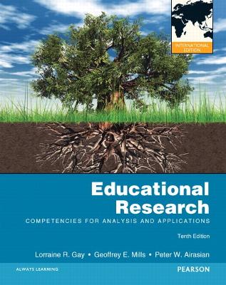 Educational Research: Competencies for Analysis and Applications: International Edition - Gay, L. R., and Mills, Geoffrey E., and Airasian, Peter W.