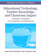 Educational Technology, Teacher Knowledge, and Classroom Impact: A Research Handbook on Frameworks and Approaches