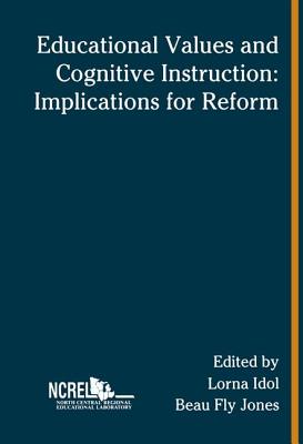 Educational Values and Cognitive Instruction: Implications for Reform - Idol, Lorna (Editor), and Jones, Beau Fly (Editor)