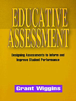Educative Assessment: Designing Assessments to Inform and Improve Student Performance - Wiggins, Grant, Edd