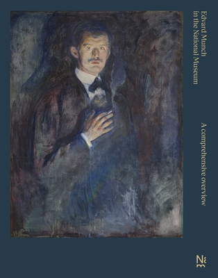 Edvard Munch in The National Museum: A Comprehensive Overview - Utvedt, �ystein (Editor), and Yvenes, Marianne (Editor)