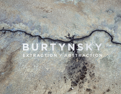 Edward Burtynsky: Extraction / Abstraction - Burtynsky, Edward (Text by), and Mayer, Marc (Text by), and Schama, Simon (Text by)