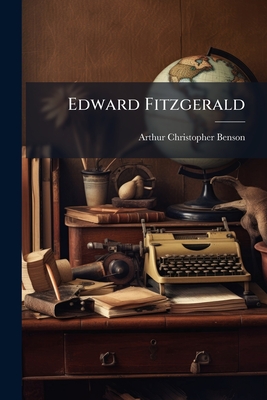 Edward Fitzgerald - Benson, Arthur Christopher